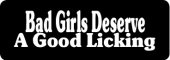 BAD GIRLS DESERVE A GOOD LICKING