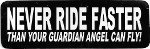 NEVER RIDE FASTER THAN YOUR GUARDIAN ANGEL CAN FLY (3.25 x 1.25)
