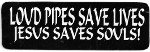 LOUD PIPES SAVE LIVES JESUS SAVES SOULS!   (3.5 x 1.25)