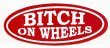 BITCH ON WHEELS  (RETAIL ONLY)