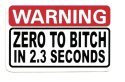 WARNING ZERO TO BITCH IN 2.3 SECONDS