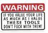 WARNING IF YOU VALUE YOUR LIFE AS MUCH AS I VALUE THESE TOOLS DON'T FUCK WITH THEM