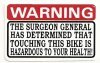 WARNING THE SURGEON GENERAL HAS DETERMINED THAT TOUCHING THIS BIKE IS HAZARDOUS TO YOUR HEALTH