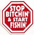 STOP BITCHIN' AND START FISHIN'