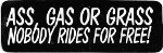 ASS, GAS OR GRASS, NOBODY RIDES FOR FREE